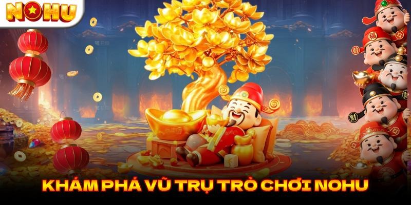 Khám phá vũ trụ trò chơi NOHU